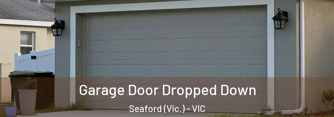 Garage Door Dropped Down Seaford (Vic.) - VIC
