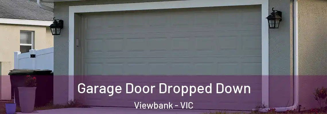 Garage Door Dropped Down Viewbank - VIC