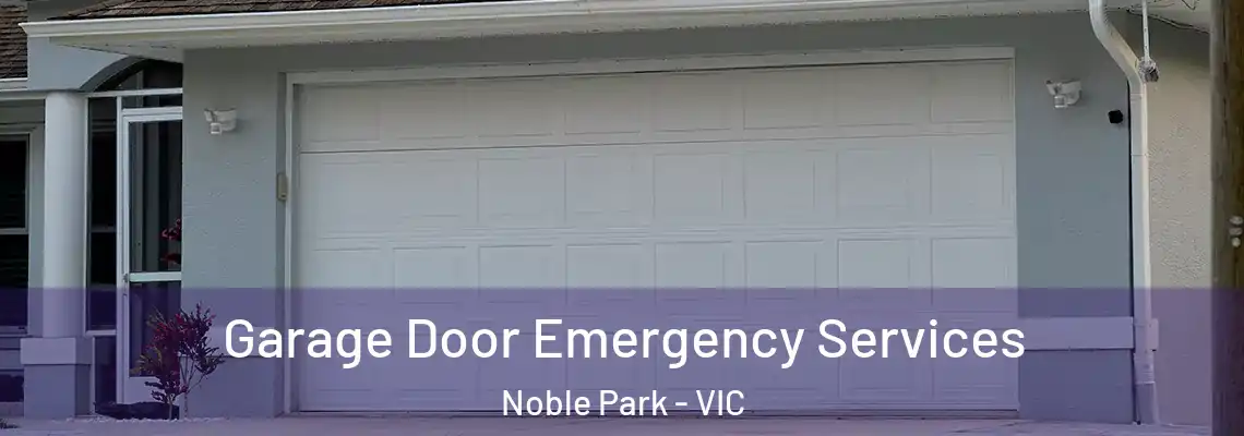 Garage Door Emergency Services Noble Park - VIC