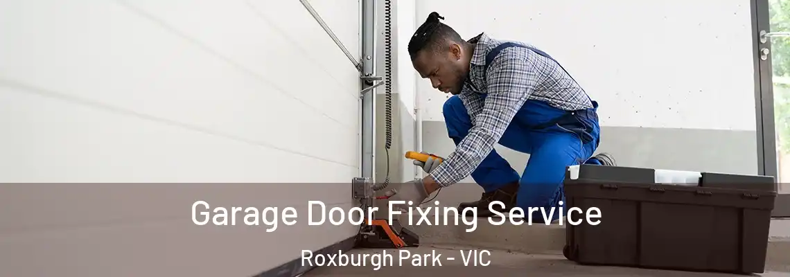  Garage Door Fixing Service Roxburgh Park - VIC