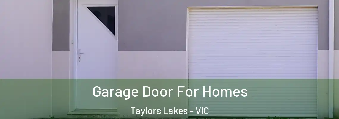 Garage Door For Homes Taylors Lakes - VIC