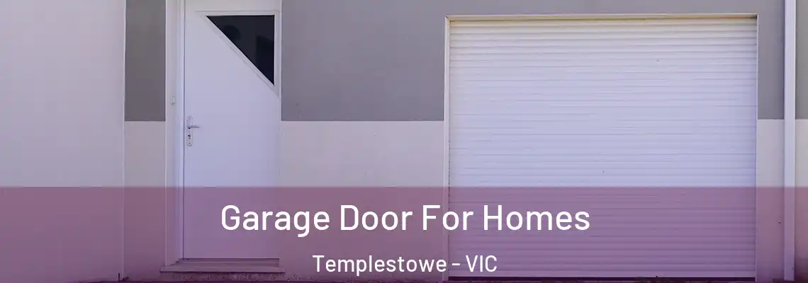 Garage Door For Homes Templestowe - VIC