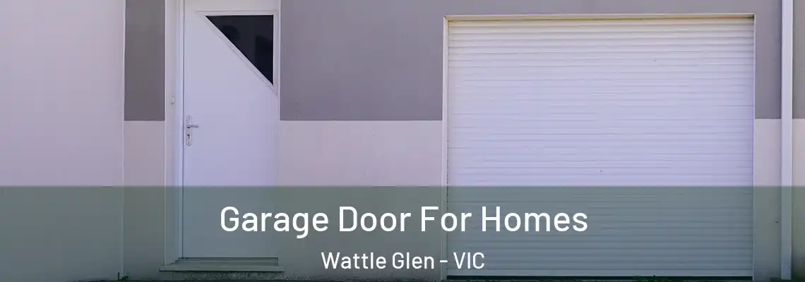 Garage Door For Homes Wattle Glen - VIC