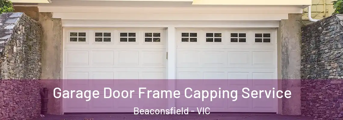 Garage Door Frame Capping Service Beaconsfield - VIC
