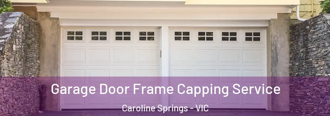 Garage Door Frame Capping Service Caroline Springs - VIC