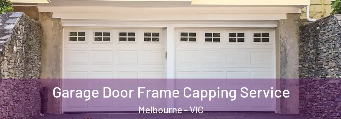 Garage Door Frame Capping Service Melbourne - VIC