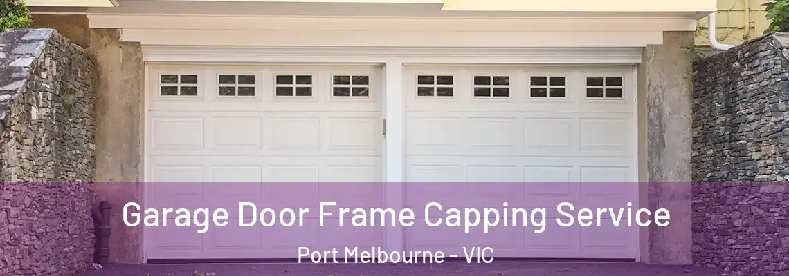 Garage Door Frame Capping Service Port Melbourne - VIC