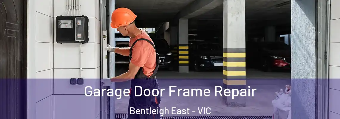 Garage Door Frame Repair Bentleigh East - VIC