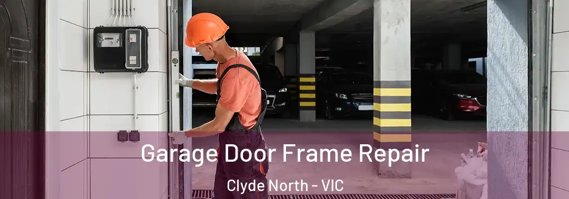Garage Door Frame Repair Clyde North - VIC