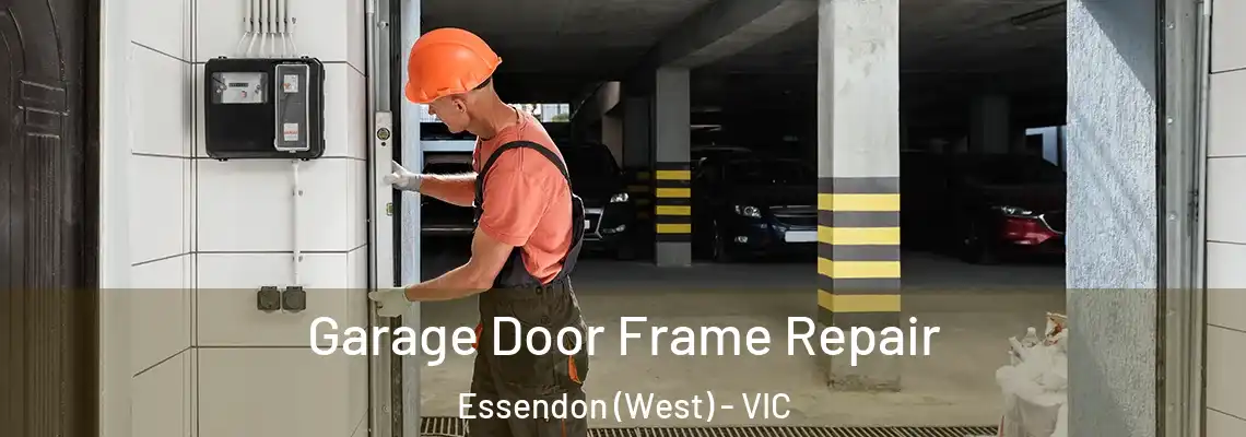 Garage Door Frame Repair Essendon (West) - VIC