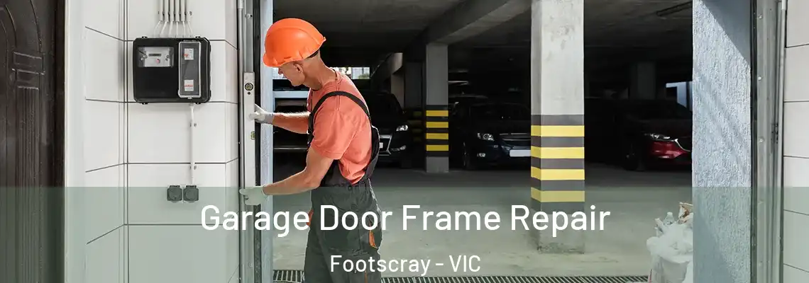 Garage Door Frame Repair Footscray - VIC