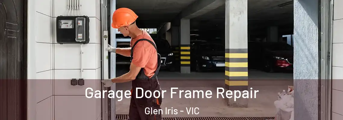 Garage Door Frame Repair Glen Iris - VIC