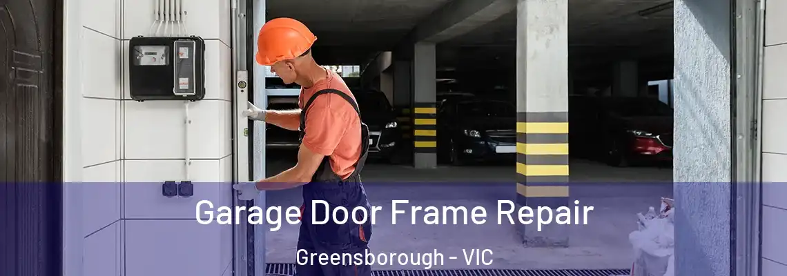 Garage Door Frame Repair Greensborough - VIC