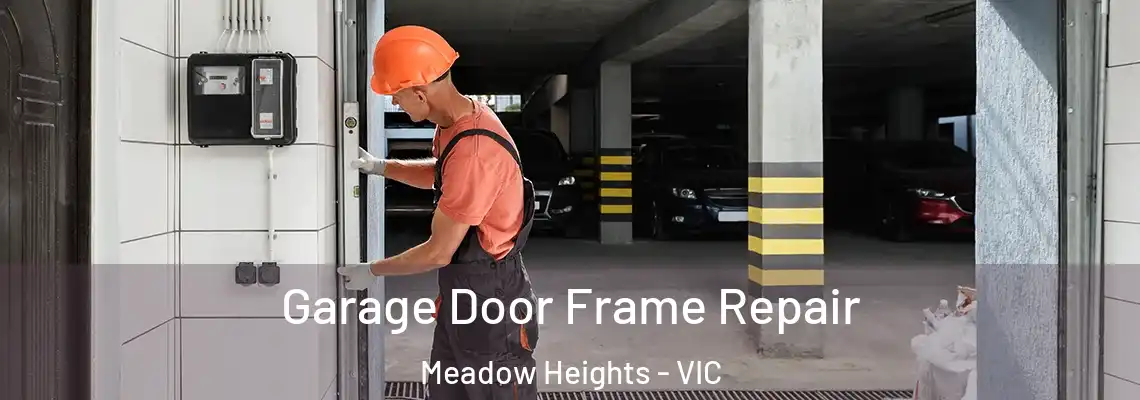 Garage Door Frame Repair Meadow Heights - VIC