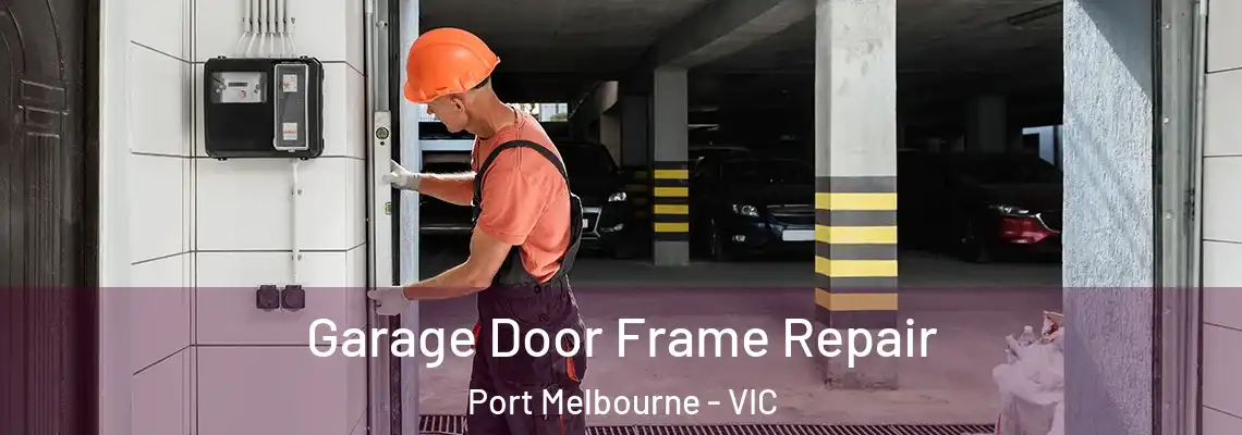 Garage Door Frame Repair Port Melbourne - VIC