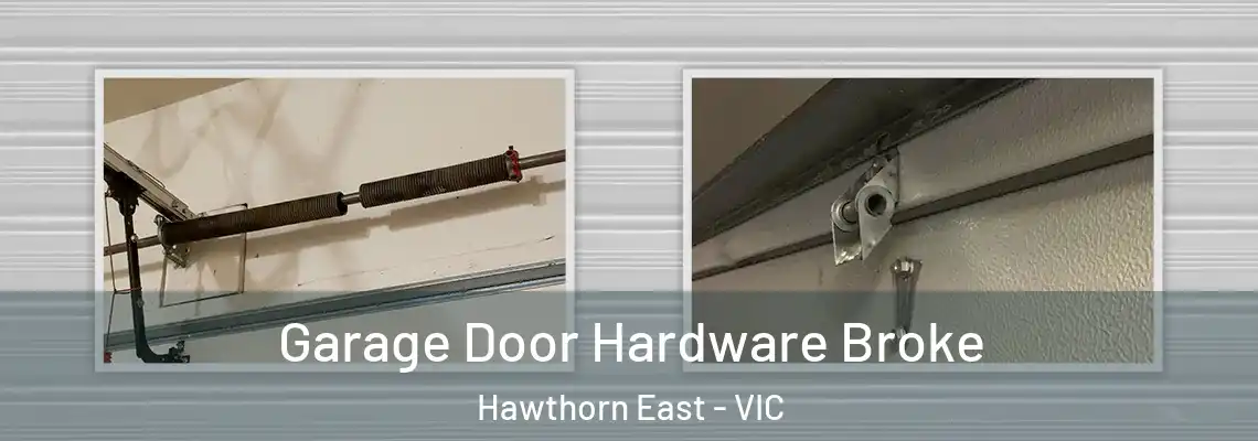 Garage Door Hardware Broke Hawthorn East - VIC