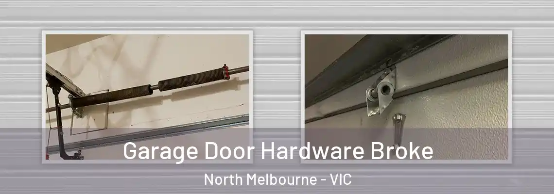  Garage Door Hardware Broke North Melbourne - VIC