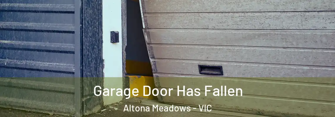 Garage Door Has Fallen Altona Meadows - VIC
