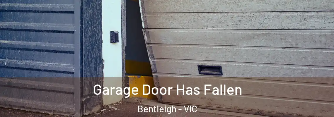 Garage Door Has Fallen Bentleigh - VIC