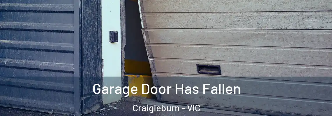 Garage Door Has Fallen Craigieburn - VIC