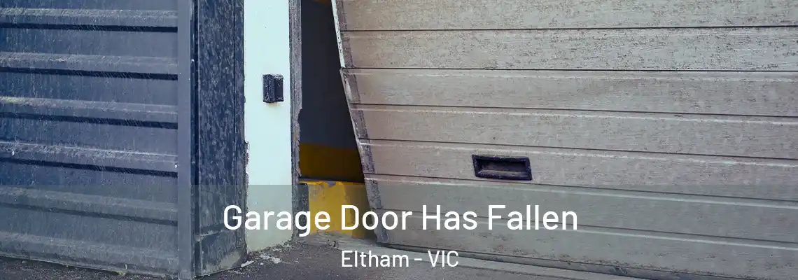  Garage Door Has Fallen Eltham - VIC
