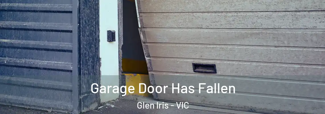  Garage Door Has Fallen Glen Iris - VIC