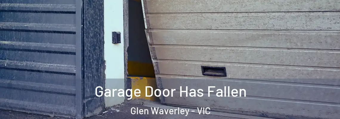 Garage Door Has Fallen Glen Waverley - VIC