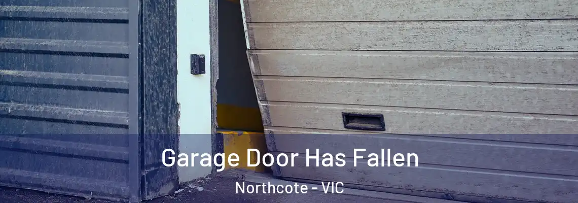  Garage Door Has Fallen Northcote - VIC