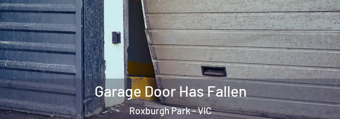 Garage Door Has Fallen Roxburgh Park - VIC