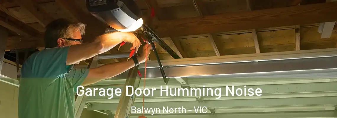 Garage Door Humming Noise Balwyn North - VIC