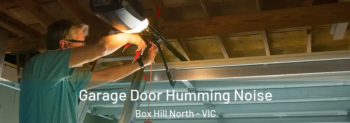 Garage Door Humming Noise Box Hill North - VIC