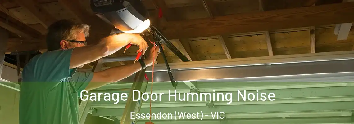Garage Door Humming Noise Essendon (West) - VIC