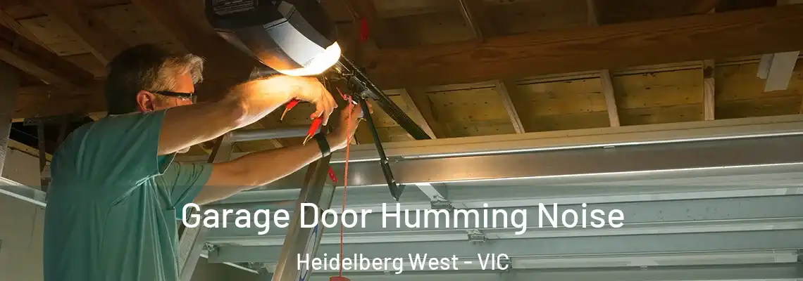 Garage Door Humming Noise Heidelberg West - VIC