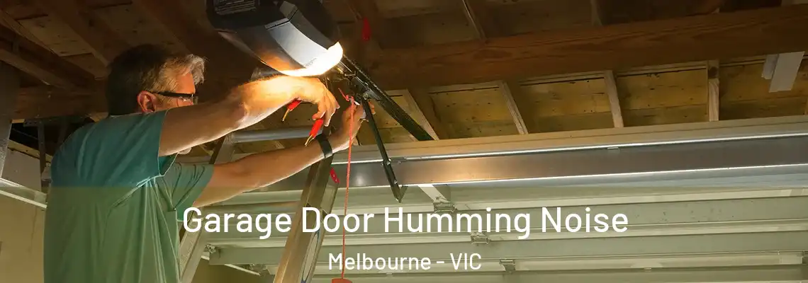 Garage Door Humming Noise Melbourne - VIC