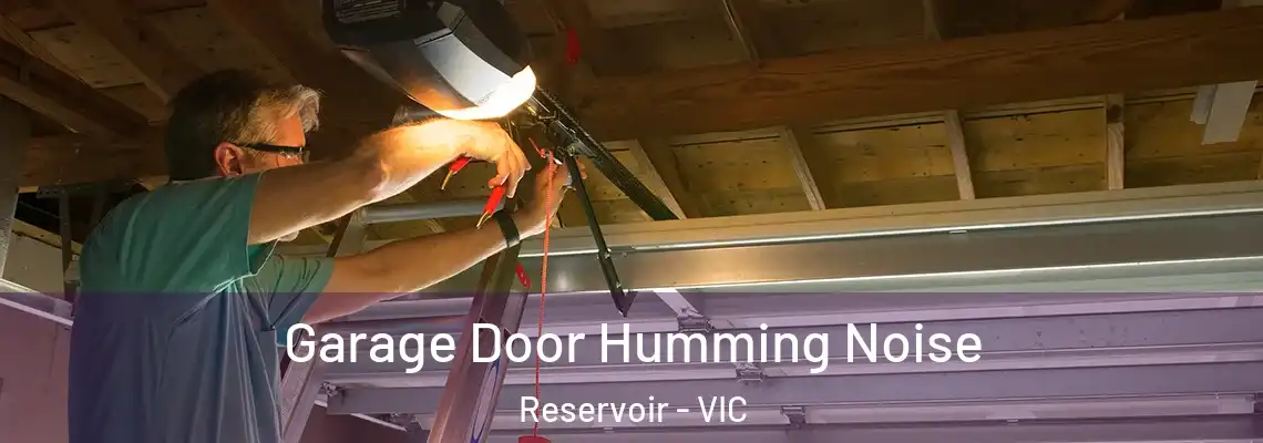  Garage Door Humming Noise Reservoir - VIC