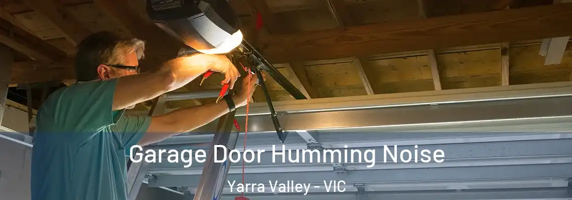 Garage Door Humming Noise Yarra Valley - VIC