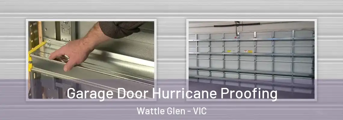Garage Door Hurricane Proofing Wattle Glen - VIC
