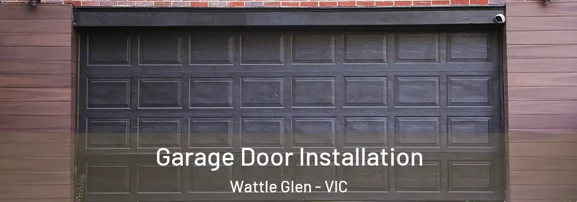 Garage Door Installation Wattle Glen - VIC