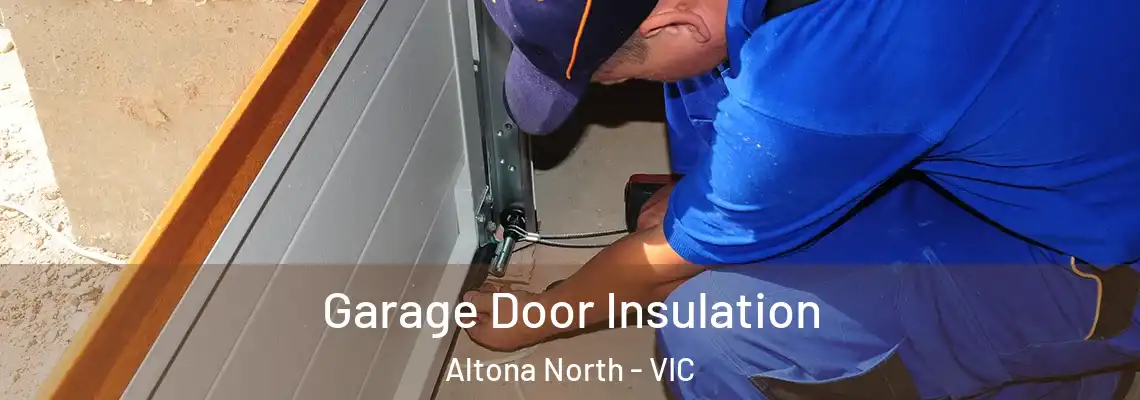 Garage Door Insulation Altona North - VIC