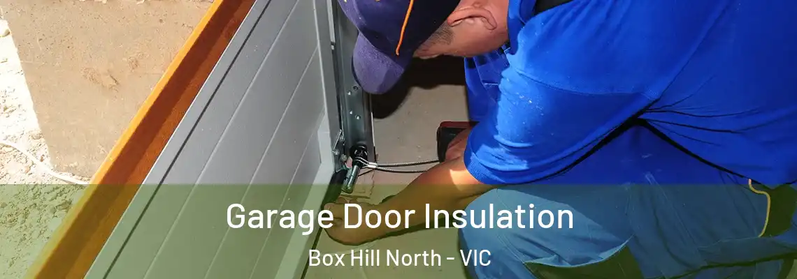 Garage Door Insulation Box Hill North - VIC