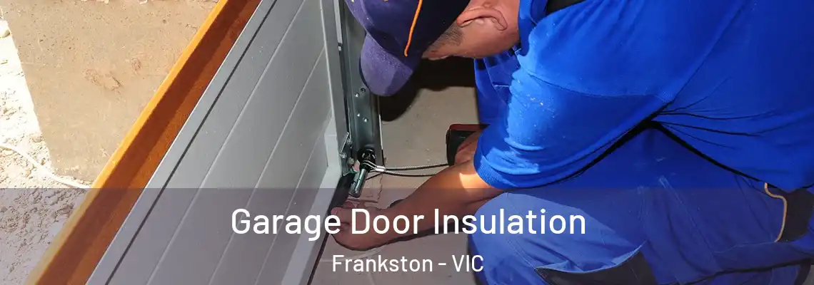 Garage Door Insulation Frankston - VIC