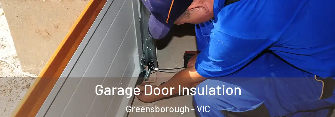 Garage Door Insulation Greensborough - VIC