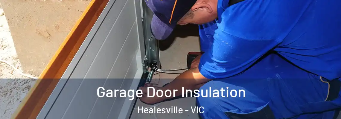Garage Door Insulation Healesville - VIC