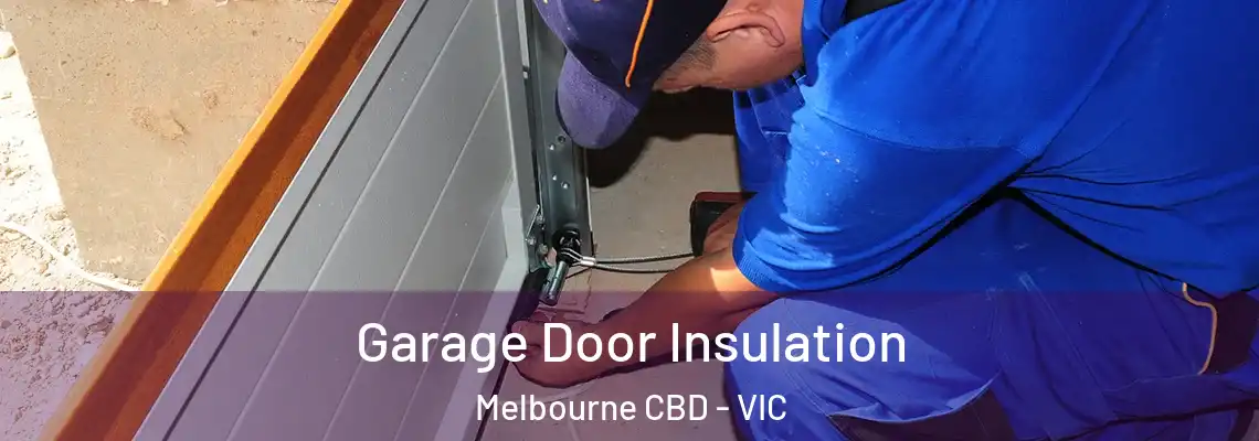 Garage Door Insulation Melbourne CBD - VIC