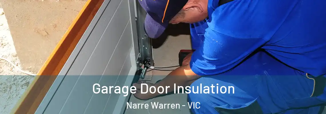 Garage Door Insulation Narre Warren - VIC