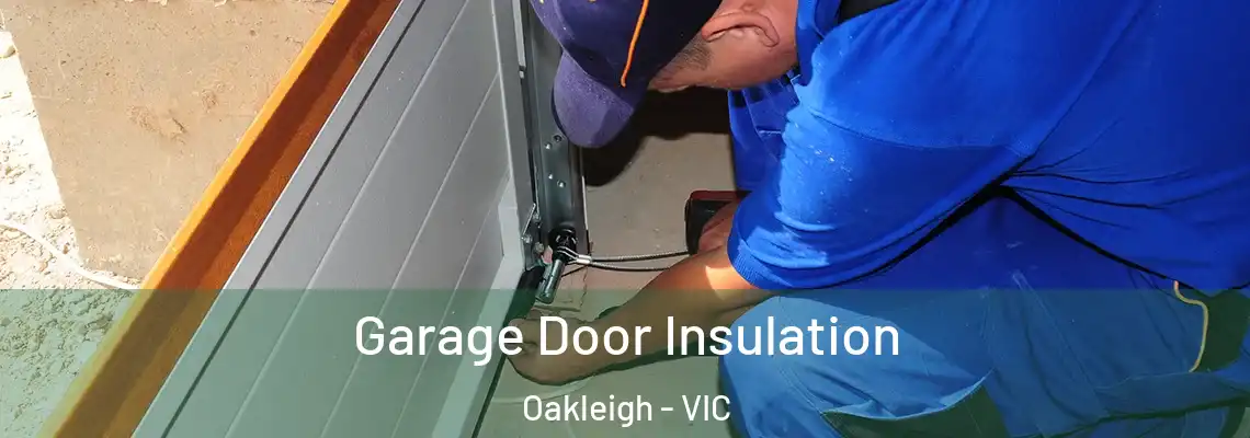 Garage Door Insulation Oakleigh - VIC