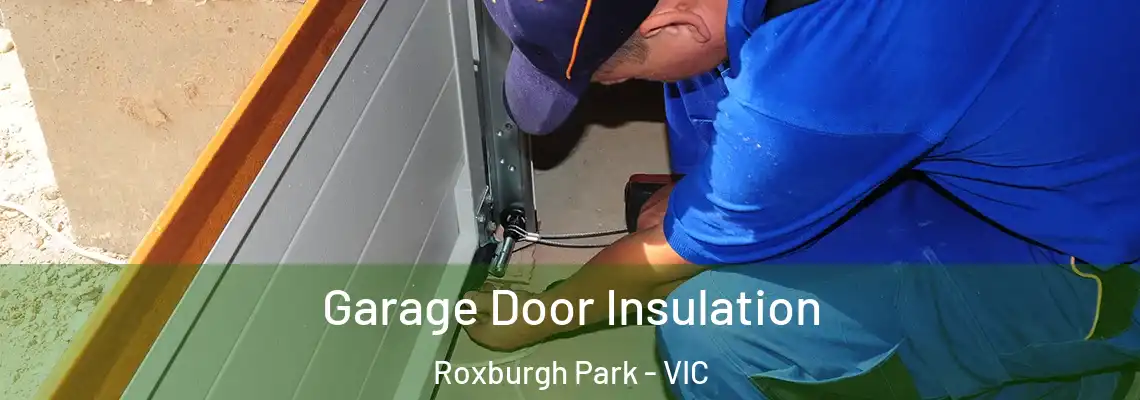 Garage Door Insulation Roxburgh Park - VIC