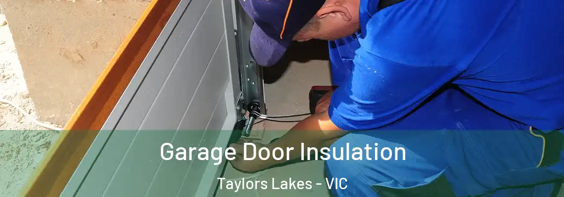 Garage Door Insulation Taylors Lakes - VIC
