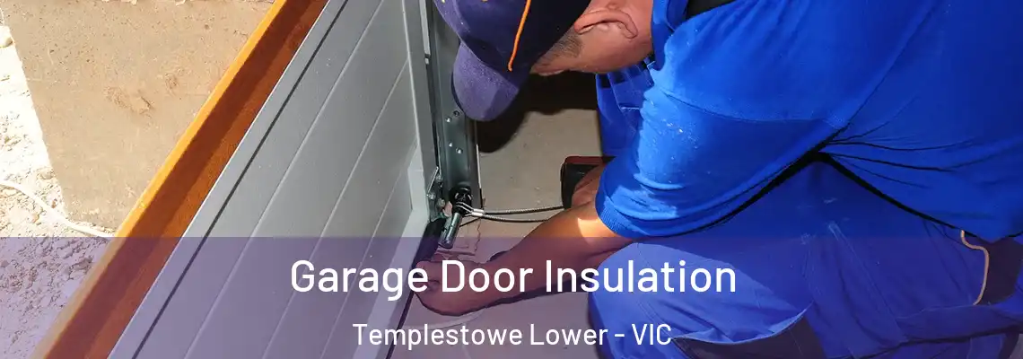 Garage Door Insulation Templestowe Lower - VIC