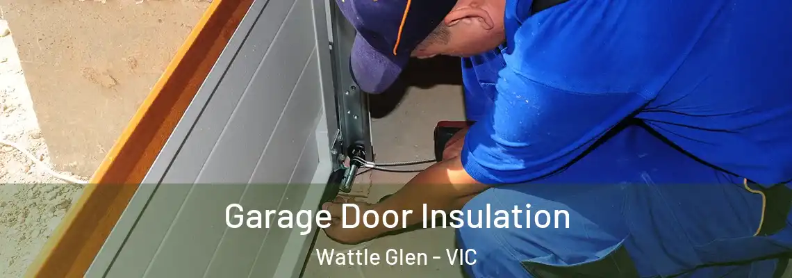 Garage Door Insulation Wattle Glen - VIC